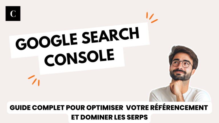 Google Search Console en 2025 : Guide Complet pour Optimiser Votre Référencement et Dominer les SERPs