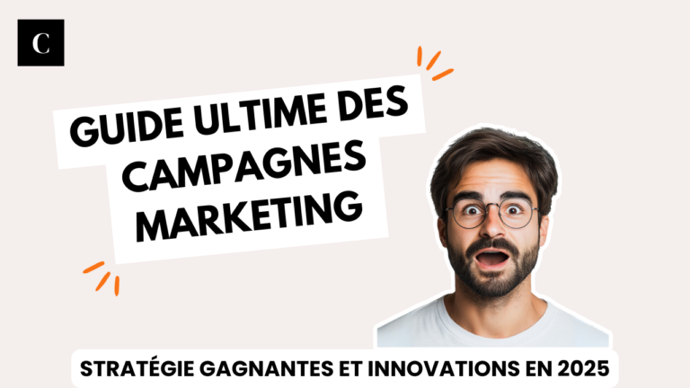 Guide Ultime des Campagnes Marketing 2025 : Stratégies Gagnantes et Innovations